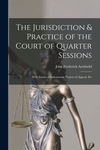 Jurisdiction & Practice of the Court of Quarter Sessions