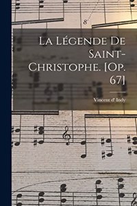 La légende de Saint-Christophe. [Op. 67]