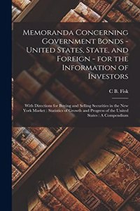 Memoranda Concerning Government Bonds - United States, State, and Foreign - for the Information of Investors