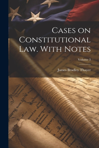 Cases on Constitutional law. With Notes; Volume 3