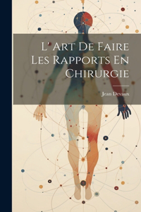L' Art De Faire Les Rapports En Chirurgie