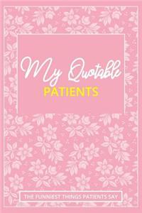 My Quotable Patients - The Funniest Things Patients Say