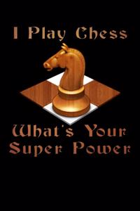 I Play Chess What's Your Super Power