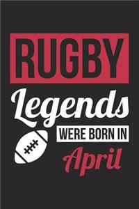 Rugby Notebook - Rugby Legends Were Born In April - Rugby Journal - Birthday Gift for Rugby Player