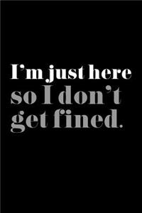 I'm Just Here Do I Don't Get Fined.