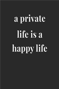 A Private Life Is A Happy Life