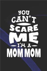 You Can't Scare Me I'm A Mom Mom