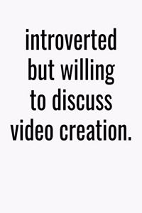 Introverted But Willing To Discuss Video Creation