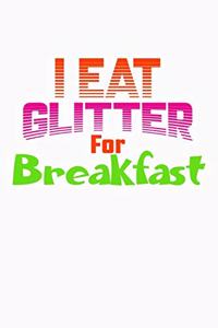 I Eat Glitter For Breakfast