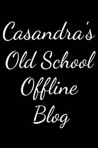 Casandra's Old School Offline Blog