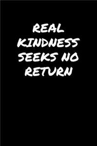 Real Kindness Seeks No Return