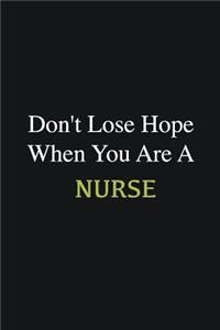 Don't lose hope when you are a Nurse