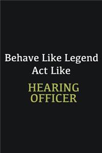 Behave like Legend Act Like Hearing Officer