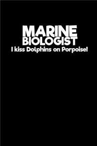 Marine Biologist I kiss dolphins