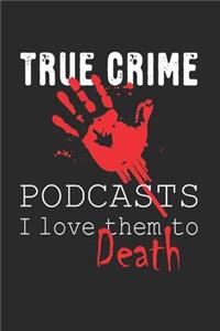 True Crime Podcasts I Love Them to Death