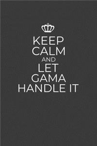 Keep Calm And Let Gama Handle It