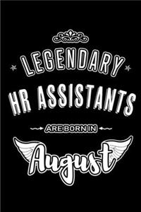 Legendary HR Assistants are born in August: Blank Lined Human Resource Assistant Journal Notebooks Diary as Appreciation, Birthday, Welcome, Farewell, Thank You, Christmas, Graduation gifts. (