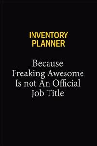 Inventory Planner Because Freaking Awesome Is Not An Official Job Title: 6x9 Unlined 120 pages writing notebooks for Women and girls