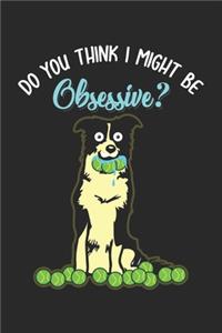 Do you think I Might be Obsessive?