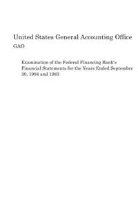 Examination of the Federal Financing Bank's Financial Statements for the Years Ended September 30, 1984 and 1983