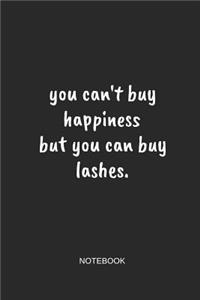 You Can't Buy Happiness But You Can Buy Lashes Notebook