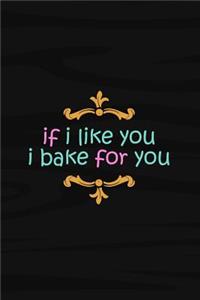 If I Like You I Bake for You