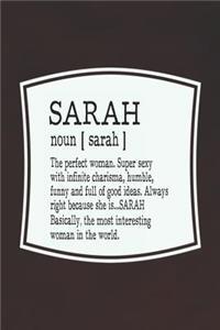 Sarah Noun [ Sarah ] the Perfect Woman Super Sexy with Infinite Charisma, Funny and Full of Good Ideas. Always Right Because She Is... Sarah