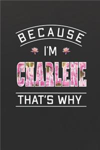 Because I'm Charlene That's Why: First Name Funny Sayings Personalized Customized Names Women Girl Mother's day Gift Notebook Journal