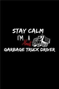 Stay Calm I'm Almost A Garbage Truck Driver