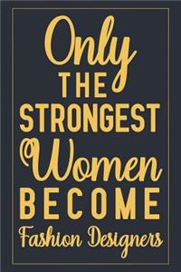 Only The Strongest Women Become Fashion Designers