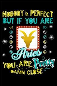 Nobody Is Perfect But If You Are Aries You Are Pretty Damn Close
