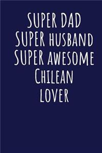 Super Dad Super Husband Super Awesome Chilean Lover