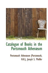 Catalogue of Books in the Portsmouth Athen Um