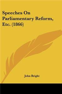 Speeches On Parliamentary Reform, Etc. (1866)
