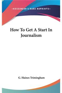 How to Get a Start in Journalism