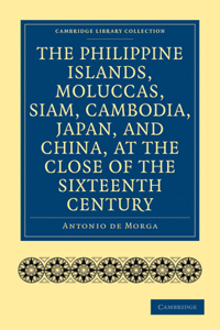 Philippine Islands, Moluccas, Siam, Cambodia, Japan, and China, at the Close of the Sixteenth Century