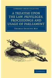 Treatise Upon the Law, Privileges, Proceedings and Usage of Parliament