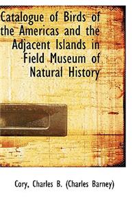 Catalogue of Birds of the Americas and the Adjacent Islands in Field Museum of Natural History