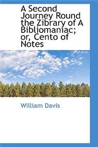 A Second Journey Round the Zibrary of a Bibliomaniac; Or, Cento of Notes