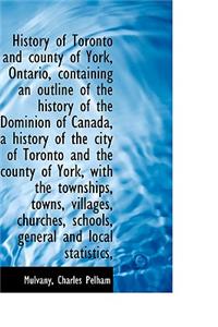 History of Toronto and County of York, Ontario, Containing an Outline of the History of the Dominion