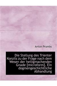 Die Stellung Des Trienter Konzils Zu Der Frage Nach Dem Wesen Der Heiligmachenden Gnade [Microform].