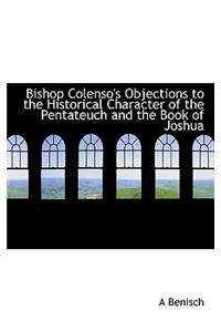 Bishop Colenso's Objections to the Historical Character of the Pentateuch and the Book of Joshua