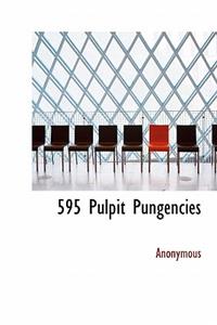 595 Pulpit Pungencies
