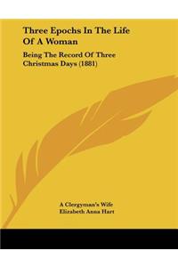 Three Epochs In The Life Of A Woman: Being The Record Of Three Christmas Days (1881)