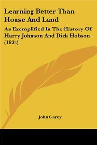 Learning Better Than House And Land