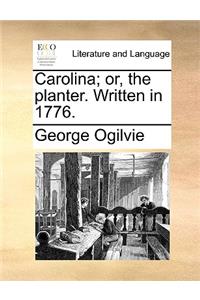 Carolina; Or, the Planter. Written in 1776.