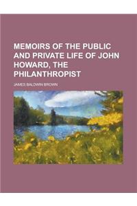 Memoirs of the Public and Private Life of John Howard, the Philanthropist