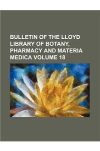 Bulletin of the Lloyd Library of Botany, Pharmacy and Materia Medica Volume 18