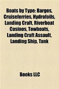 Boats by Type: Barges, Cruiseferries, Hydrofoils, Landing Craft, Riverboat Casinos, Towboats, Landing Craft Assault, Landing Ship, Ta