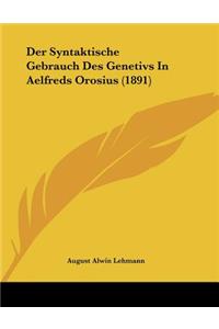 Der Syntaktische Gebrauch Des Genetivs in Aelfreds Orosius (1891)